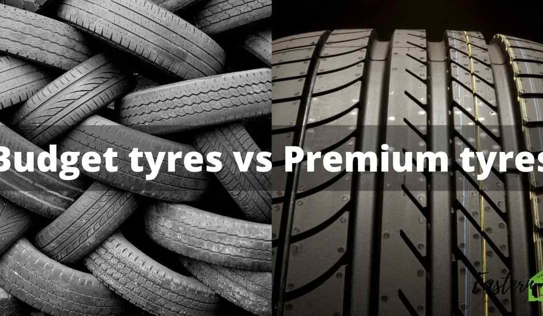 Budget tyres vs Premium tyres
