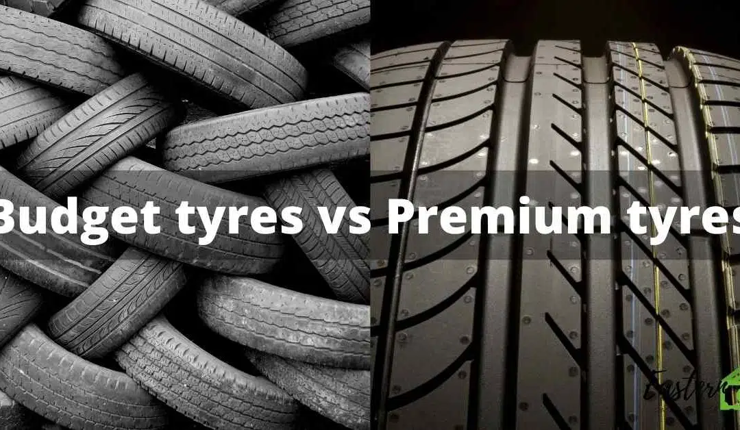 Budget tyres vs Premium tyres