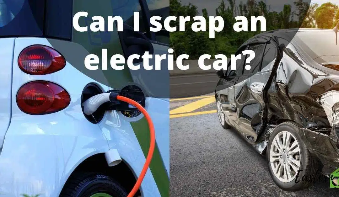 Can I scrap an electric car