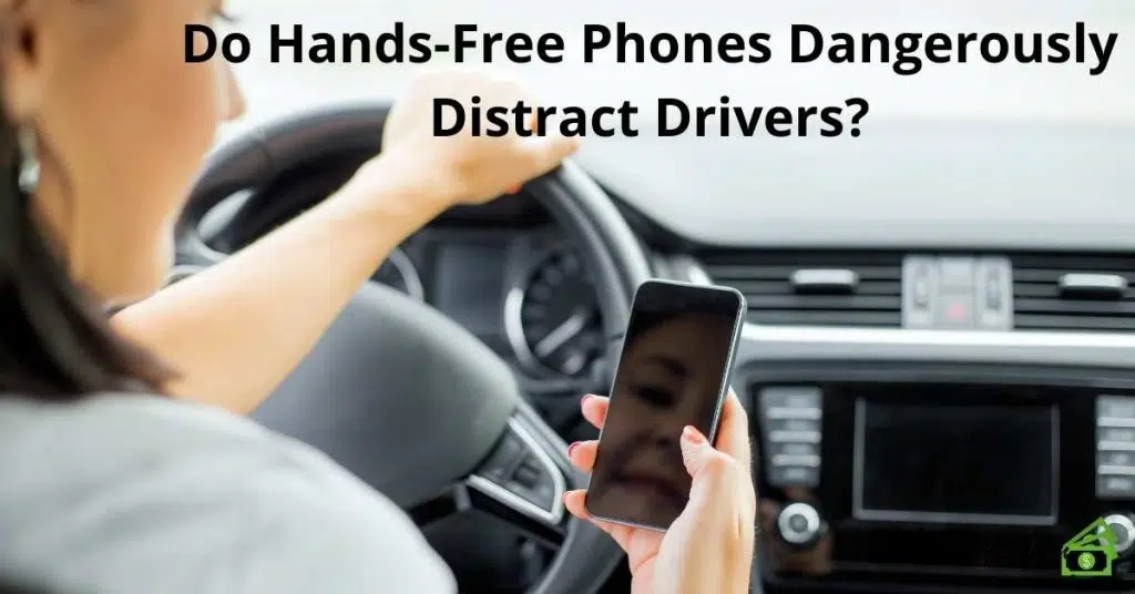 Do Hands-Free Phones Dangerously Distract Drivers