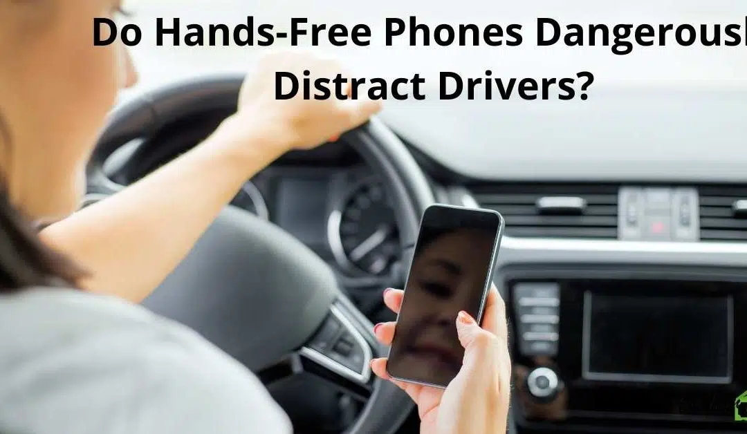 Do Hands-Free Phones Dangerously Distract Drivers?