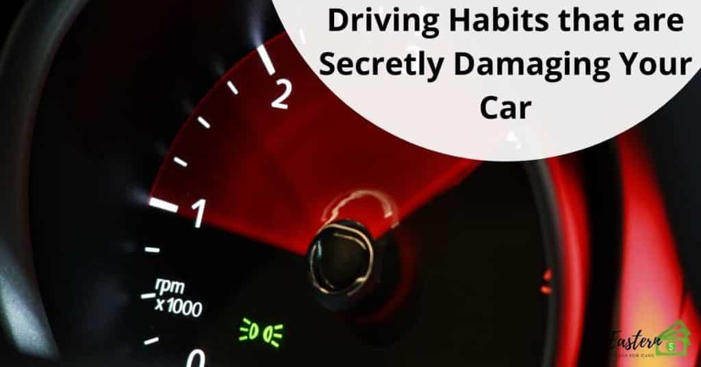 Driving Habits that are Secretly Damaging Your Car 1 Driving Habits that are Secretly Damaging Your Car