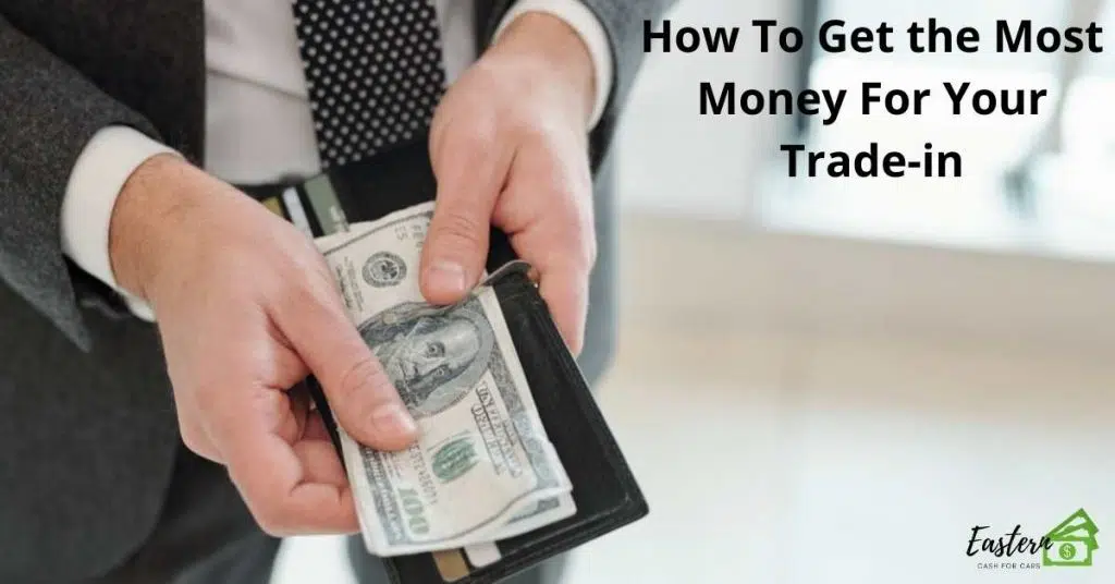 How To Get the Most Money For Your Trade-in