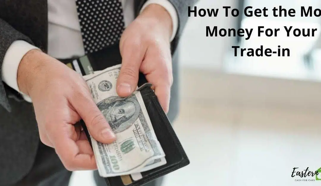How To Get The Most Money For Your Trade-in