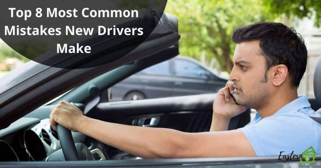 Top 8 Most Common Mistakes New Drivers Make
