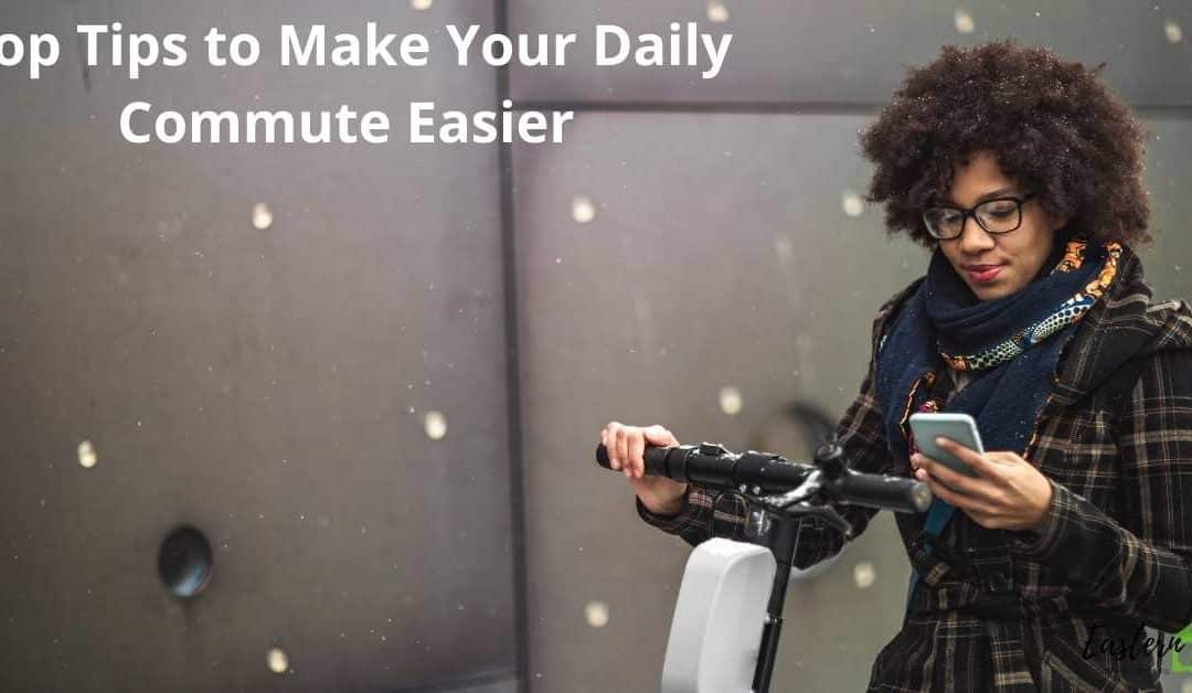 Top Tips to Make Your Daily Commute Easier