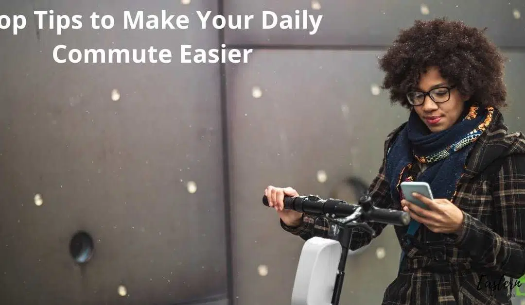 Top Tips to Make Your Daily Commute Easier