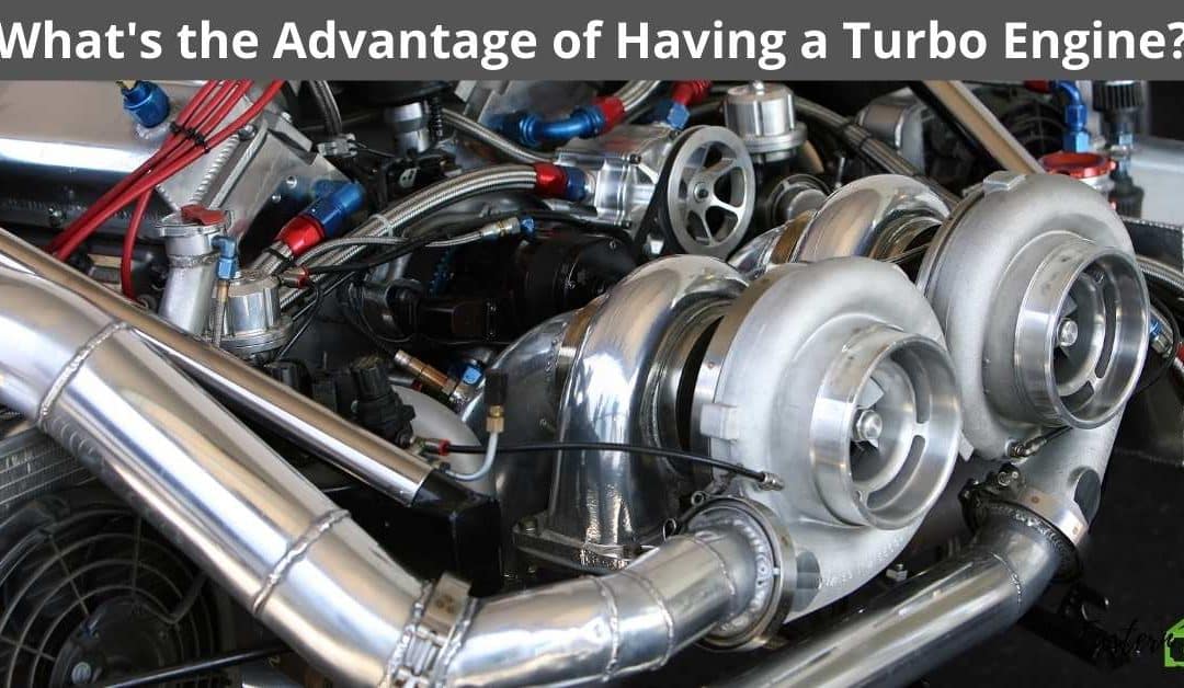 What’s the Advantage of Having a Turbo Engine?