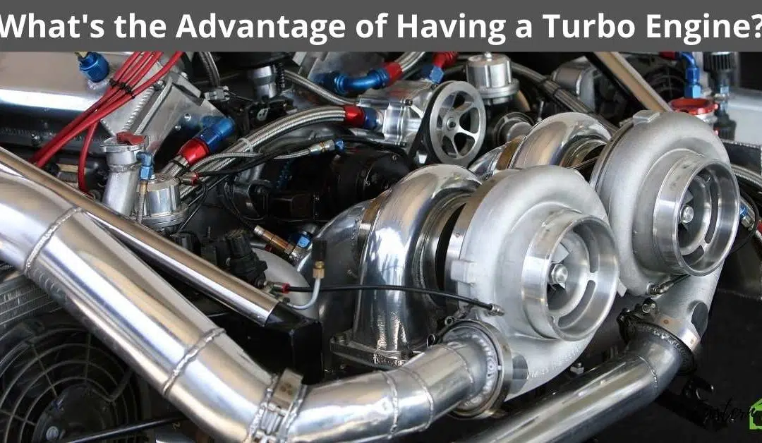 What’s the Advantage of Having a Turbo Engine?