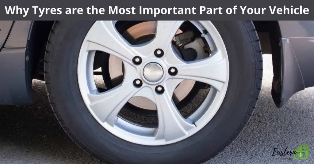 Why Tyres are the Most Important Part of Your Vehicle