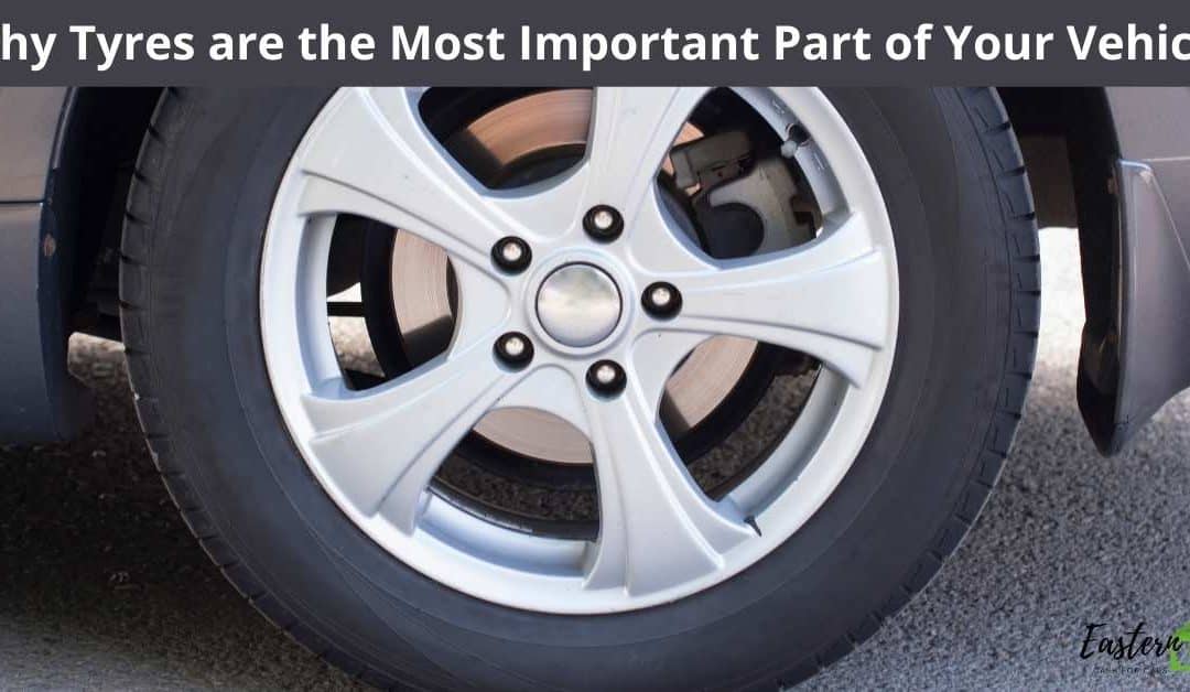 Why Tyres are the Most Important Part of Your Vehicle