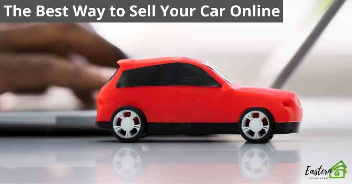The Best Way to Sell Your Car Online Eastern Cash For Cars Car