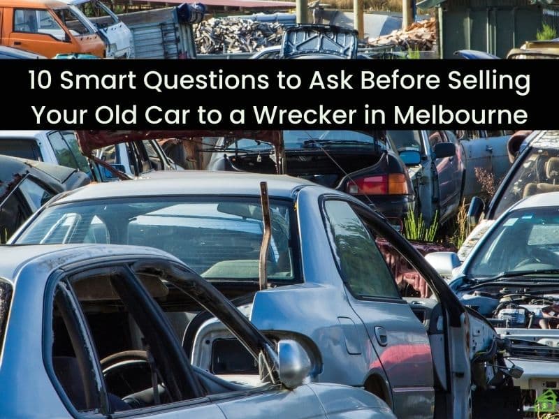 10 Smart Questions to Ask Before Selling Your Old Car to a Wrecker in Melbourne 1 10 Smart Questions to Ask Before Selling Your Old Car to a Wrecker in Melbourne 10 Smart Questions to Ask Before Selling Your Old Car to a Wrecker in Melbourne