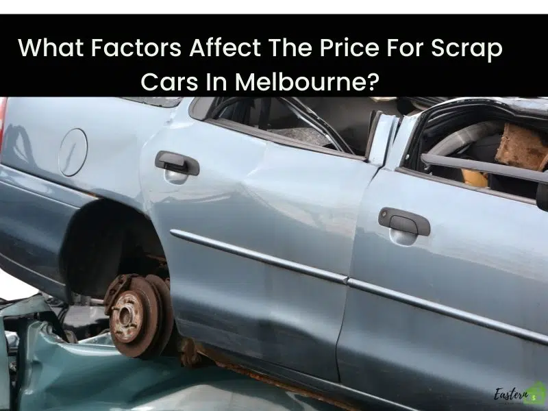 What Factors Affect The Price For Scrap Cars In Melbourne What Factors Affect The Price For Scrap Cars In Melbourne?