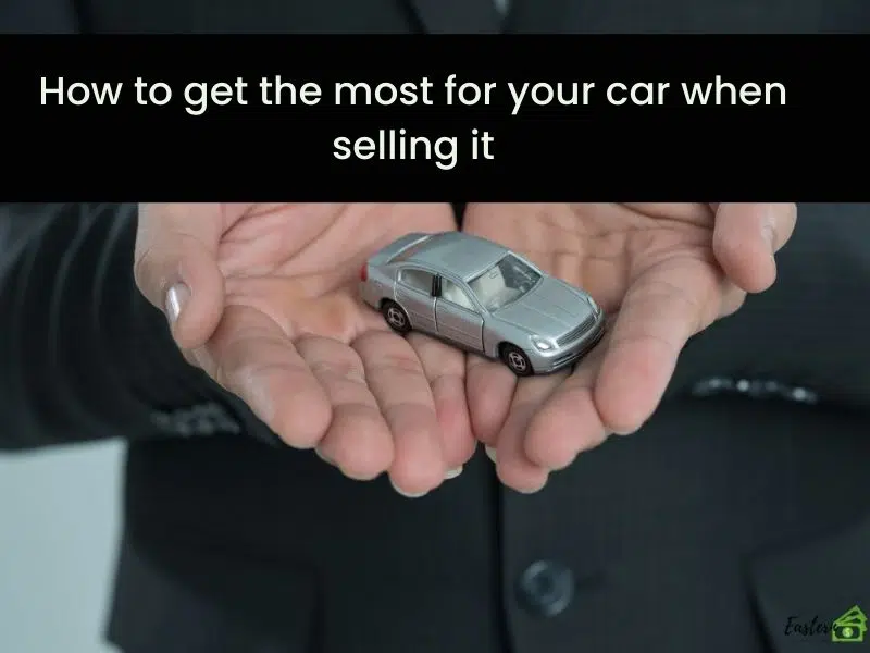 car when selling it How to get the most for your car when selling it