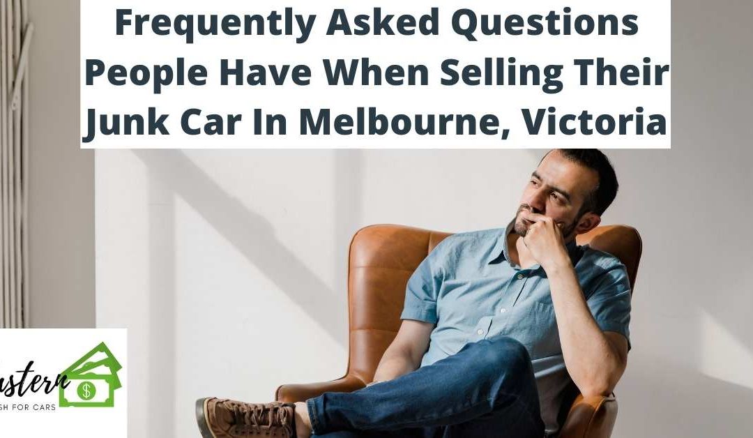 Frequently Asked Questions People Have When Selling Their Junk Car In Melbourne, Victoria