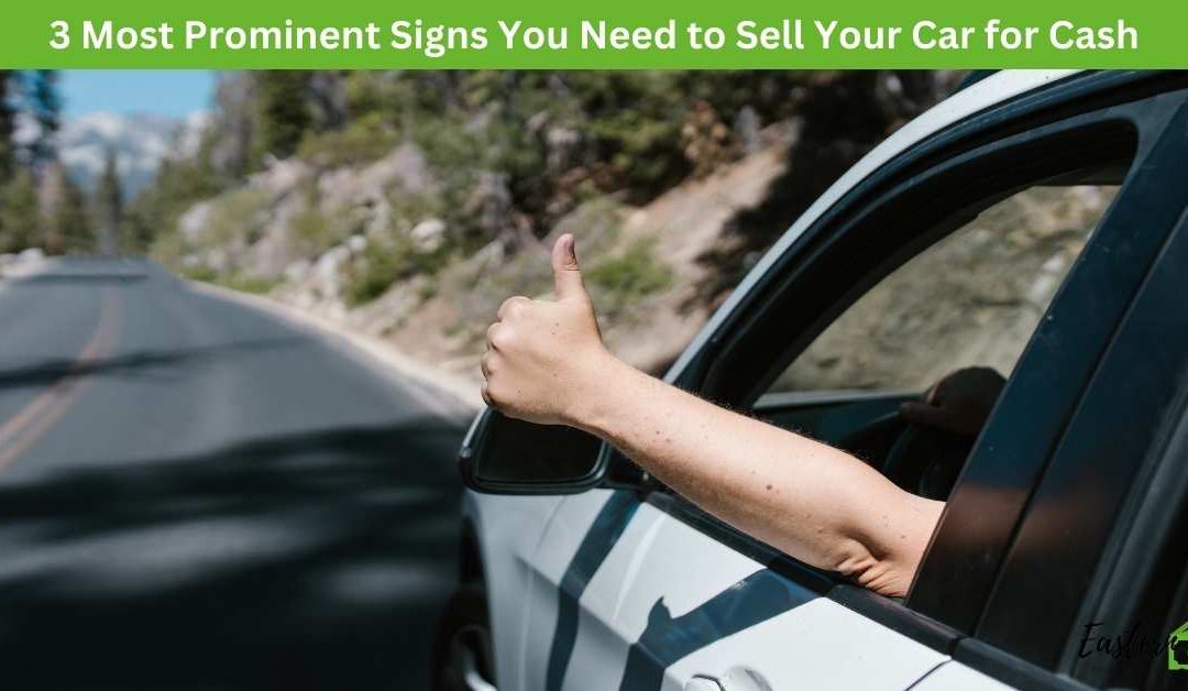 3 Most Prominent Signs You Need to Sell Your Car for Cash