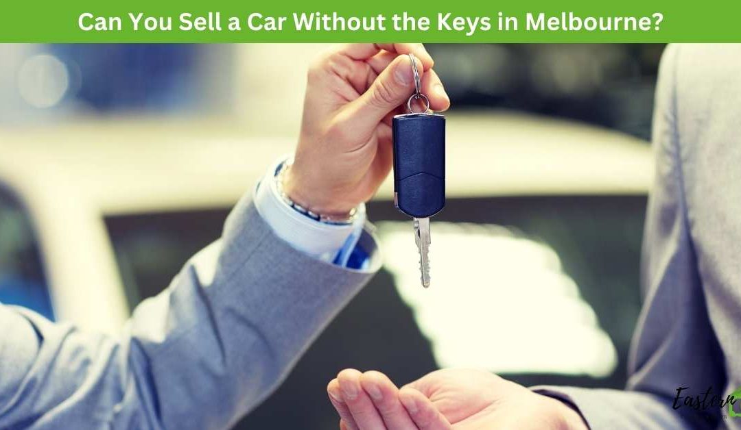 Can You Sell a Car Without the Keys in Melbourne