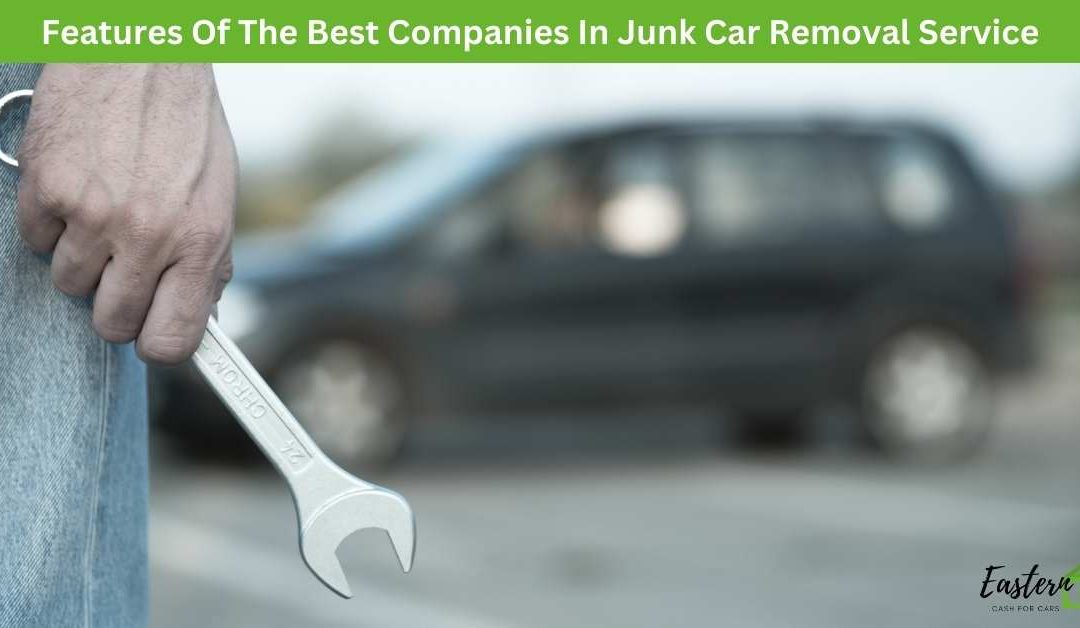 Features Of The Best Companies In Junk Car Removal Service