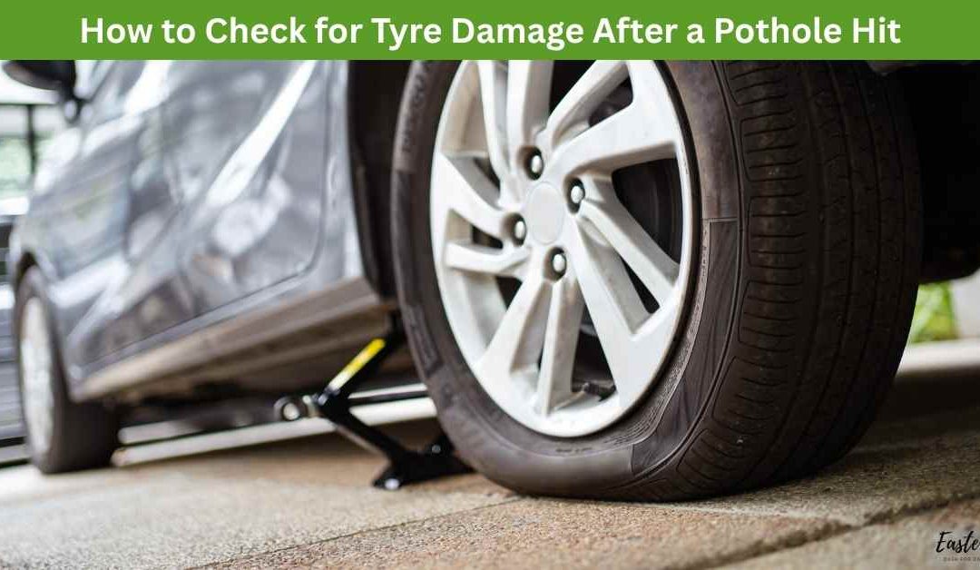 How to Check for Tyre Damage After a Pothole Hit