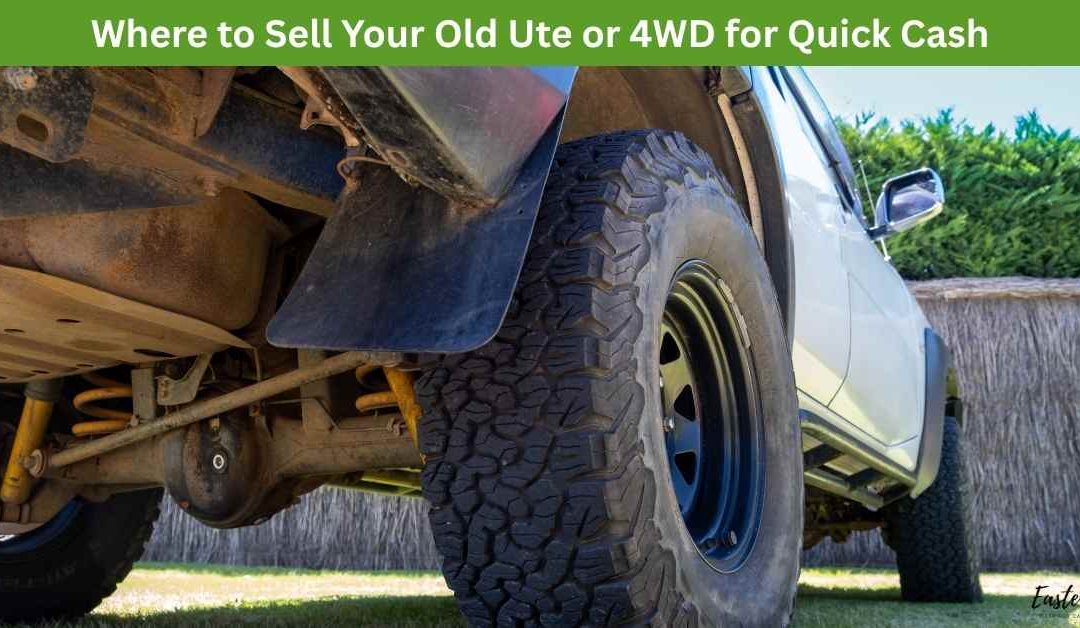 Where to Sell Your Old Ute or 4WD for Quick Cash