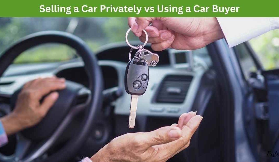 Selling a Car Privately vs Using a Car Buyer