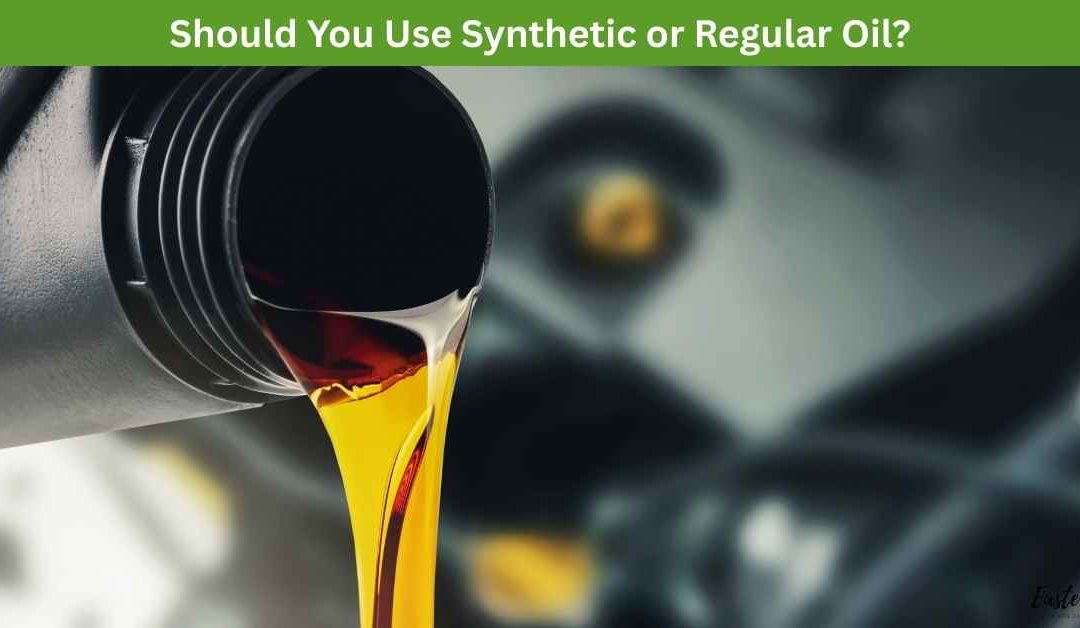 Should You Use Synthetic or Regular Oil?