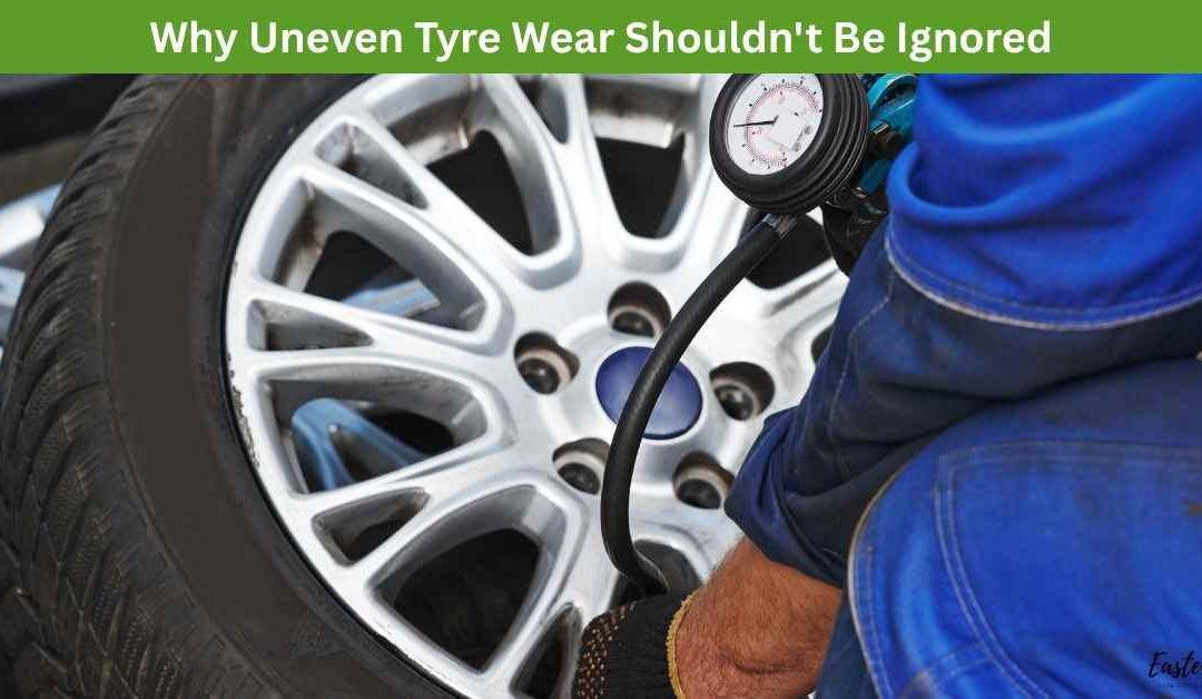 Why Uneven Tyre Wear Shouldn’t Be Ignored