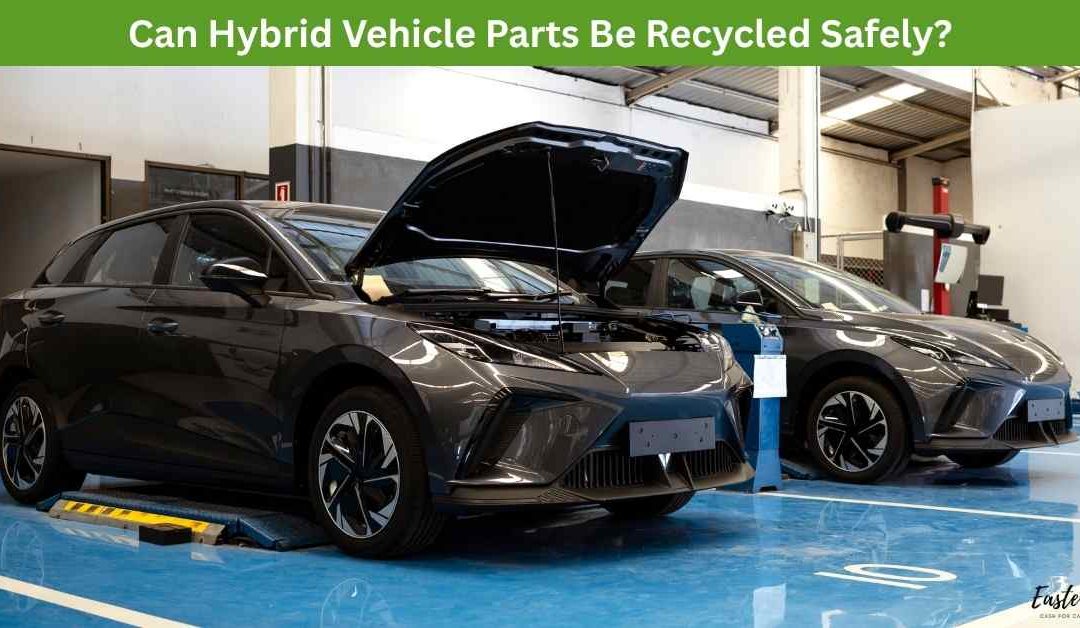 Can Hybrid Vehicle Parts Be Recycled Safely?