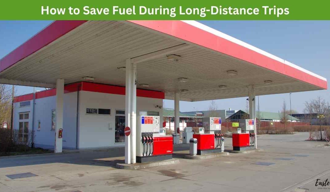 How to Save Fuel During Long-Distance Trips