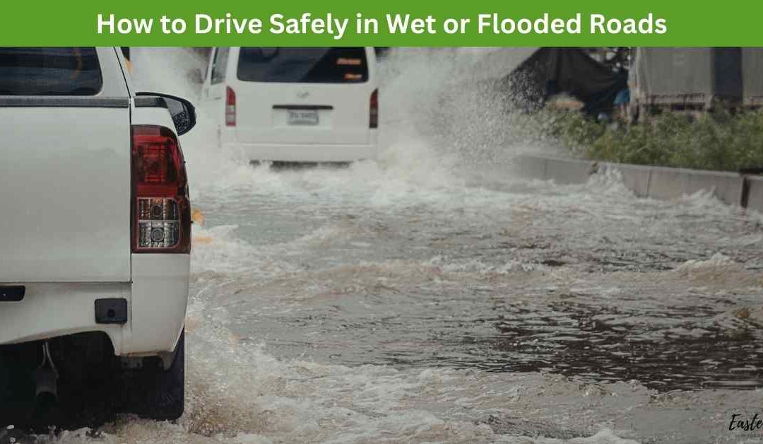 How to Drive Safely in Wet or Flooded Roads