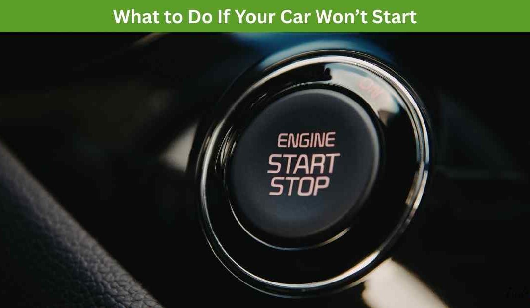 What to Do If Your Car Won’t Start