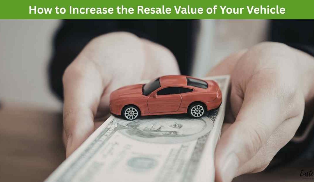 How to Increase the Resale Value of Your Vehicle