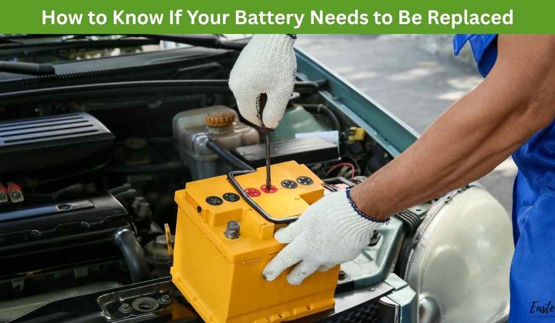 How to Know If Your Battery Needs to Be Replaced