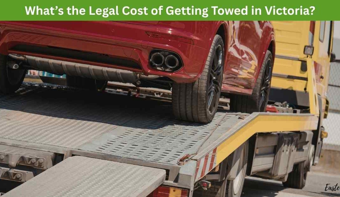 What’s the Legal Cost of Getting Towed in Victoria