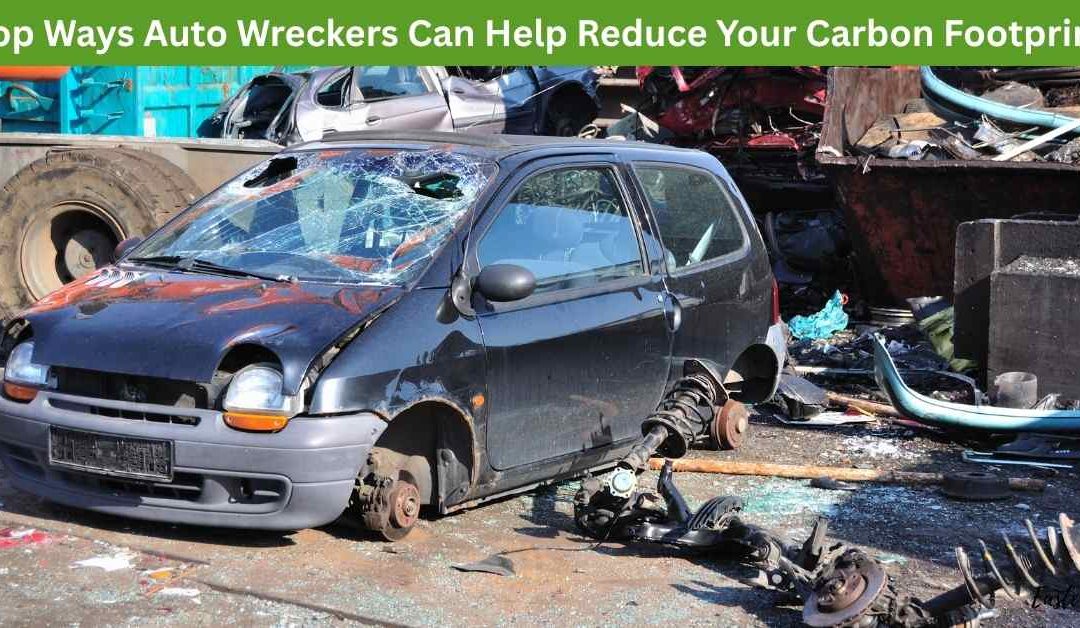 Top Ways Auto Wreckers Can Help Reduce Your Carbon Footprint