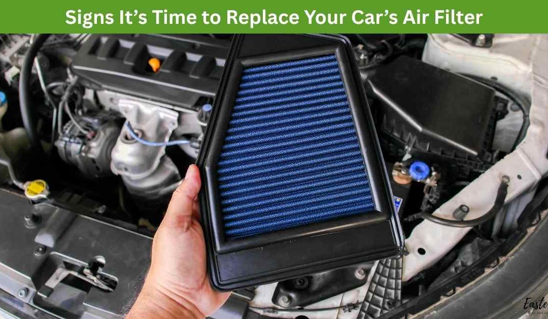 Signs It’s Time to Replace Your Car’s Air Filter