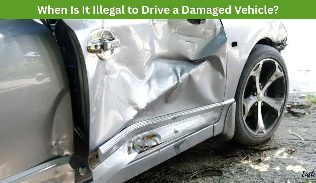 When Is It Illegal to Drive a Damaged Vehicle