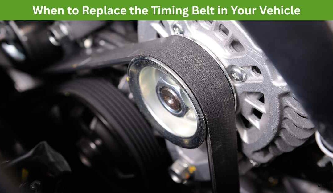 When to Replace the Timing Belt in Your Vehicle