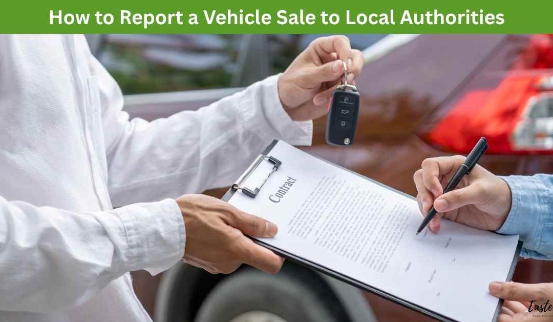 How to Report a Vehicle Sale to Local Authorities